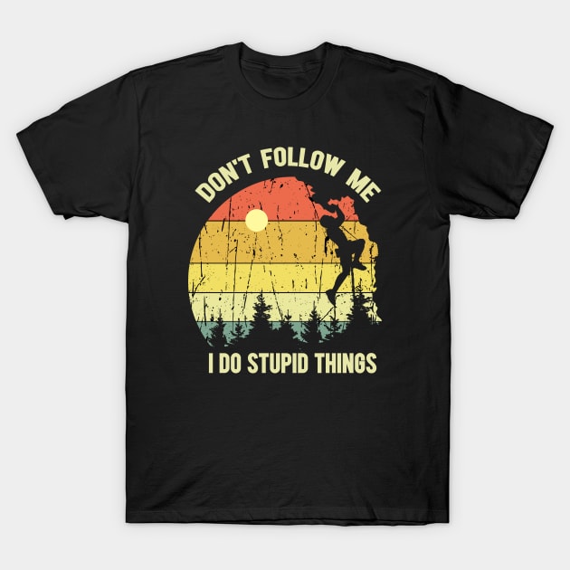 Don't Follow Me I Do Stupid Things T-Shirt by Abderrahmaneelh